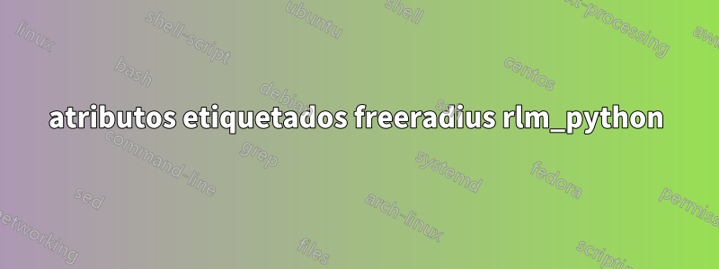 atributos etiquetados freeradius rlm_python