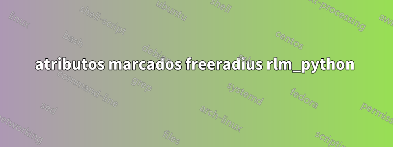 atributos marcados freeradius rlm_python