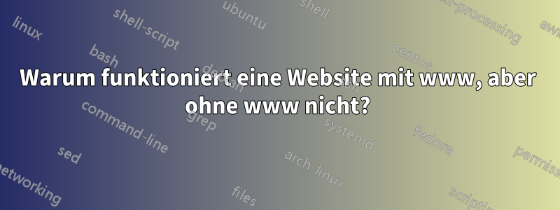 Warum funktioniert eine Website mit www, aber ohne www nicht?