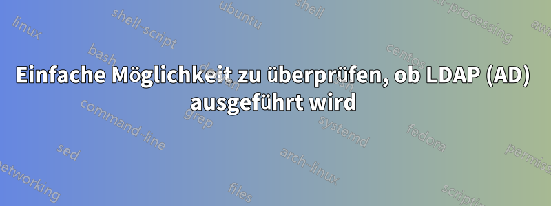 Einfache Möglichkeit zu überprüfen, ob LDAP (AD) ausgeführt wird