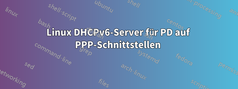 Linux DHCPv6-Server für PD auf PPP-Schnittstellen