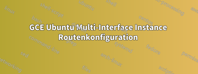 GCE Ubuntu Multi-Interface Instance Routenkonfiguration