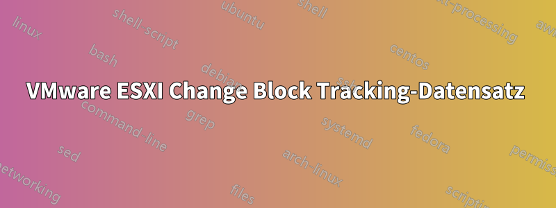 VMware ESXI Change Block Tracking-Datensatz