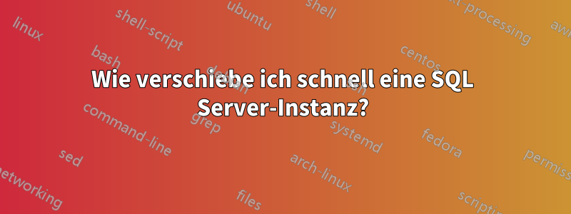 Wie verschiebe ich schnell eine SQL Server-Instanz?