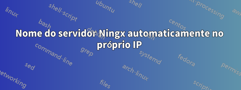 Nome do servidor Ningx automaticamente no próprio IP