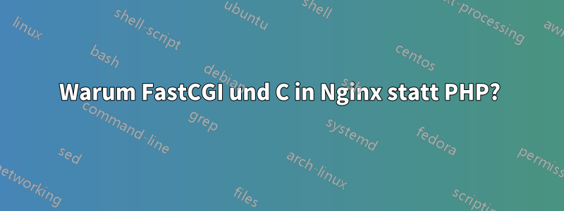 Warum FastCGI und C in Nginx statt PHP?