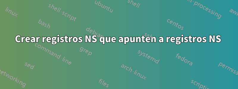 Crear registros NS que apunten a registros NS