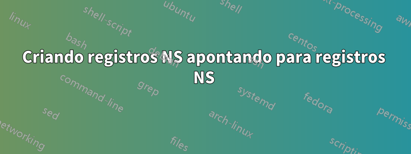 Criando registros NS apontando para registros NS