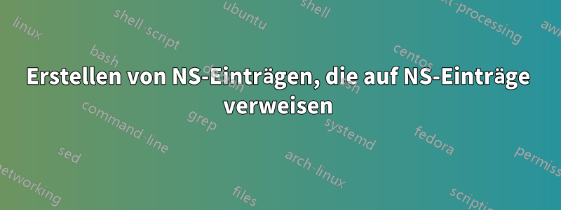 Erstellen von NS-Einträgen, die auf NS-Einträge verweisen