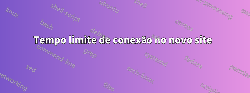 Tempo limite de conexão no novo site 