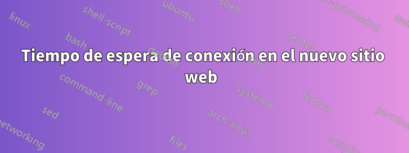 Tiempo de espera de conexión en el nuevo sitio web 