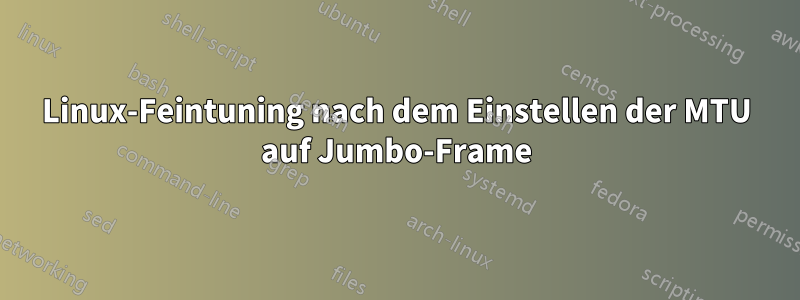 Linux-Feintuning nach dem Einstellen der MTU auf Jumbo-Frame