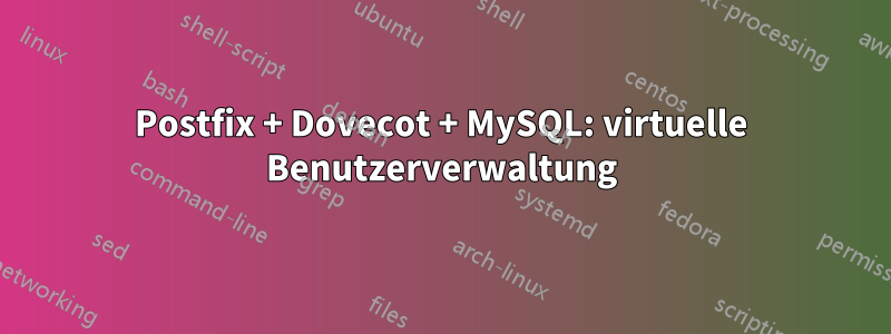 Postfix + Dovecot + MySQL: virtuelle Benutzerverwaltung