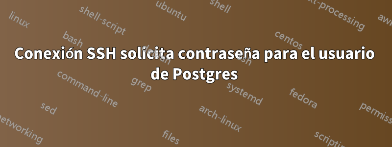 Conexión SSH solicita contraseña para el usuario de Postgres