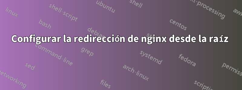 Configurar la redirección de nginx desde la raíz