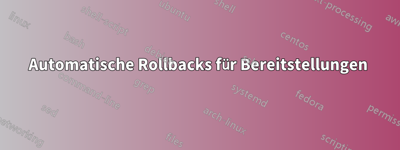 Automatische Rollbacks für Bereitstellungen