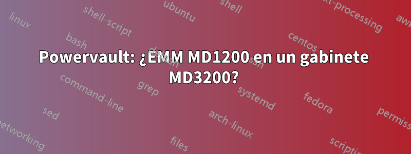 Powervault: ¿EMM MD1200 en un gabinete MD3200?