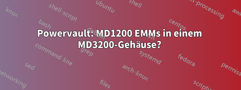 Powervault: MD1200 EMMs in einem MD3200-Gehäuse?