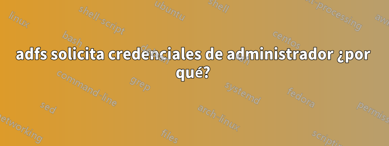 adfs solicita credenciales de administrador ¿por qué?