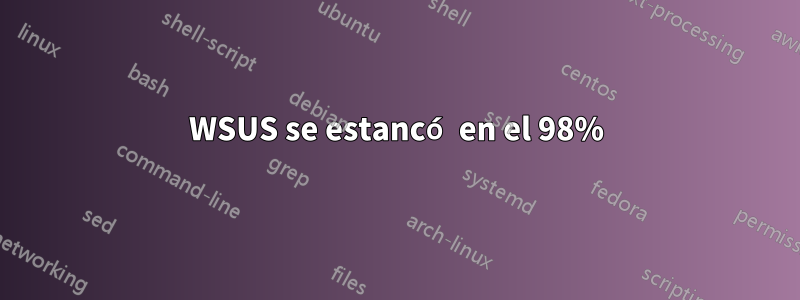 WSUS se estancó en el 98%