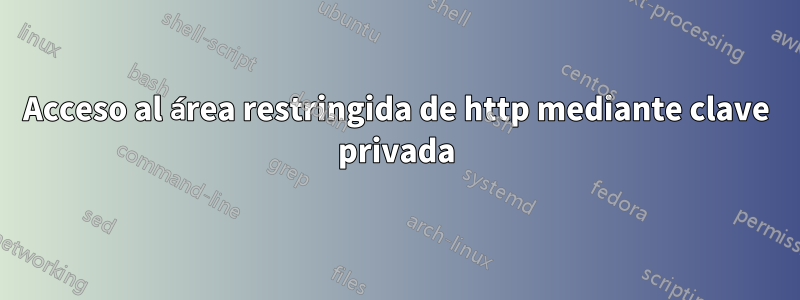 Acceso al área restringida de http mediante clave privada