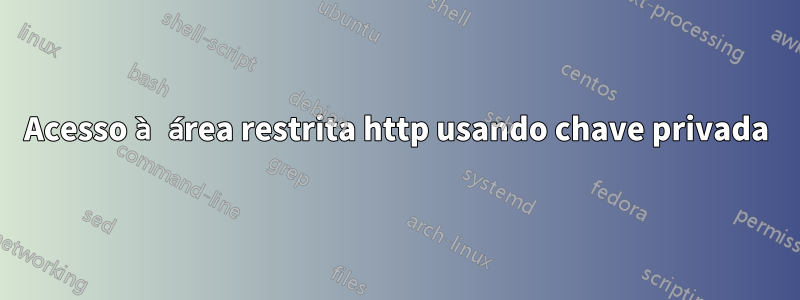 Acesso à área restrita http usando chave privada