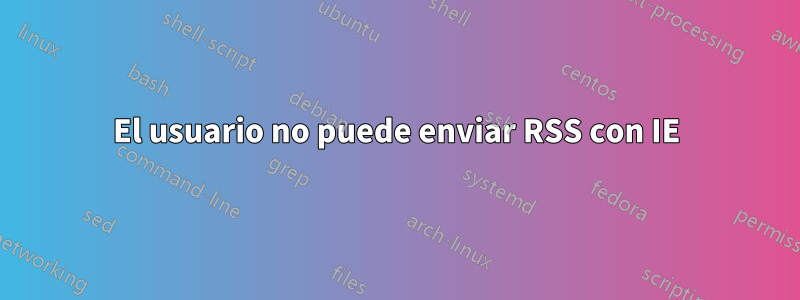 El usuario no puede enviar RSS con IE