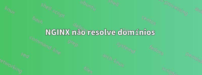 NGINX não resolve domínios