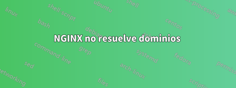 NGINX no resuelve dominios