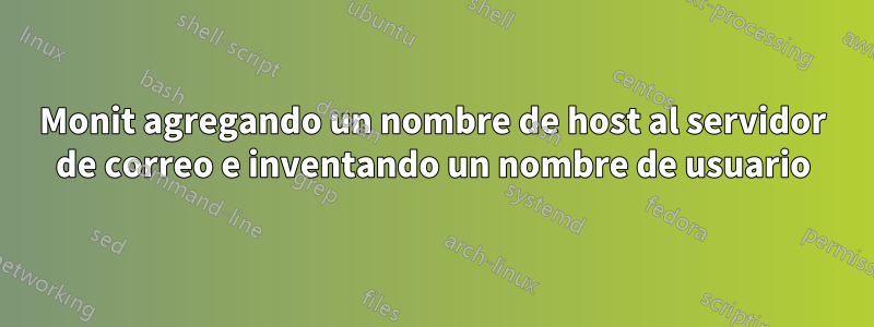 Monit agregando un nombre de host al servidor de correo e inventando un nombre de usuario