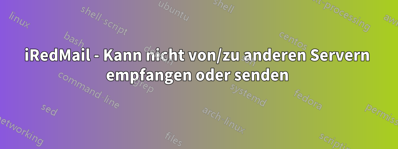 iRedMail - Kann nicht von/zu anderen Servern empfangen oder senden