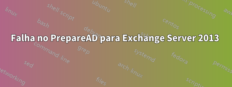 Falha no PrepareAD para Exchange Server 2013