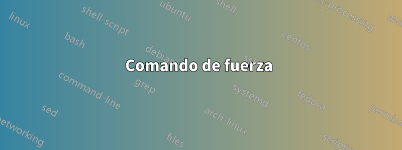 Comando de fuerza