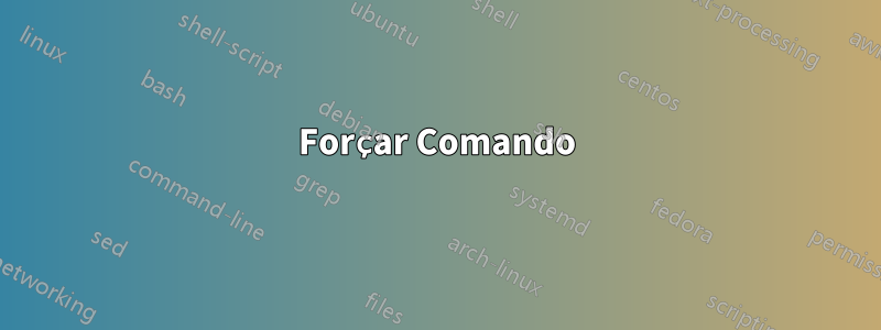 Forçar Comando