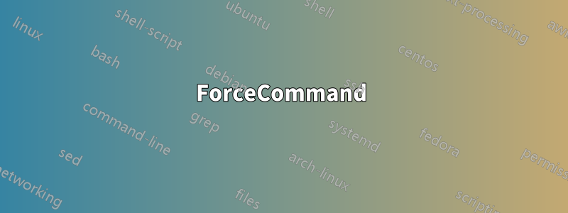 ForceCommand