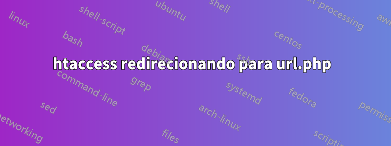 htaccess redirecionando para url.php 