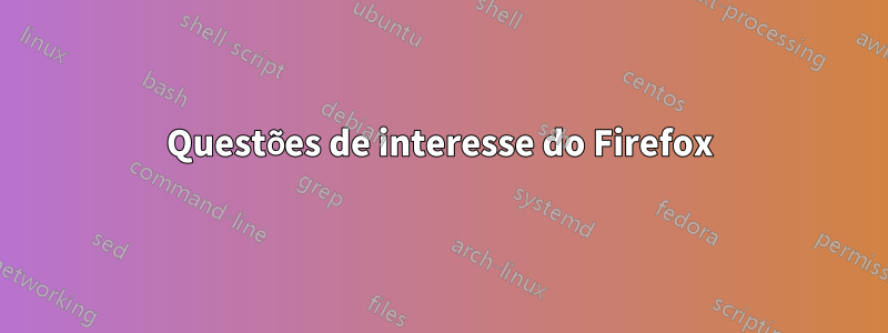 Questões de interesse do Firefox