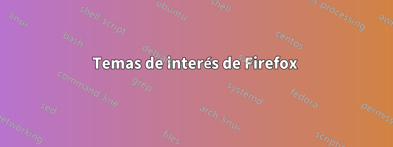 Temas de interés de Firefox