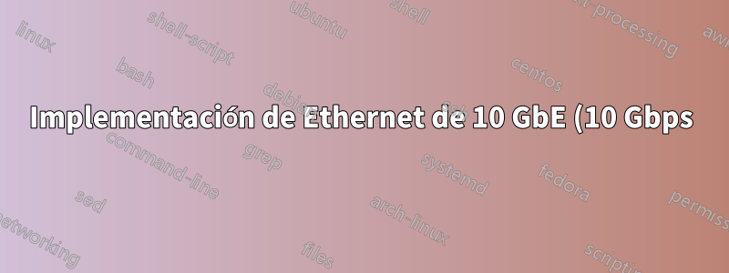 Implementación de Ethernet de 10 GbE (10 Gbps) para requisitos de fibra de 10 km