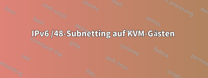 IPv6 /48-Subnetting auf KVM-Gästen