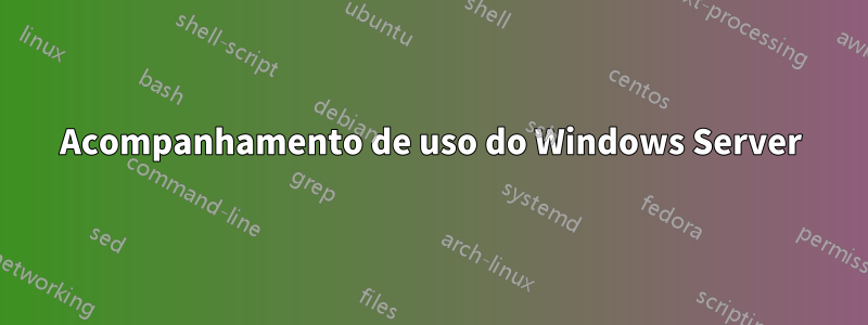 Acompanhamento de uso do Windows Server