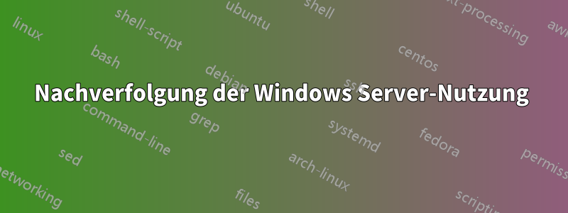 Nachverfolgung der Windows Server-Nutzung