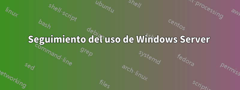 Seguimiento del uso de Windows Server