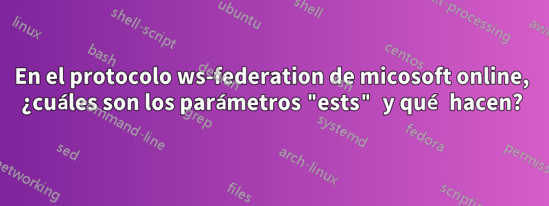 En el protocolo ws-federation de micosoft online, ¿cuáles son los parámetros "ests" y qué hacen?