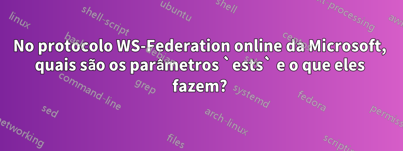 No protocolo WS-Federation online da Microsoft, quais são os parâmetros `ests` e o que eles fazem?