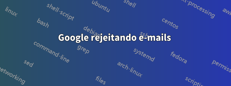 Google rejeitando e-mails