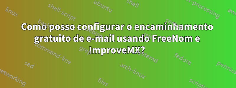 Como posso configurar o encaminhamento gratuito de e-mail usando FreeNom e ImproveMX?