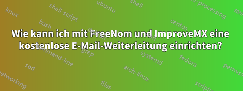 Wie kann ich mit FreeNom und ImproveMX eine kostenlose E-Mail-Weiterleitung einrichten?