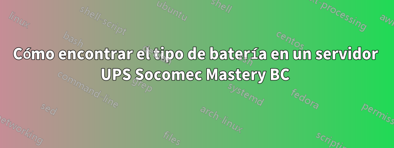 Cómo encontrar el tipo de batería en un servidor UPS Socomec Mastery BC