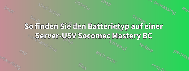 So finden Sie den Batterietyp auf einer Server-USV Socomec Mastery BC